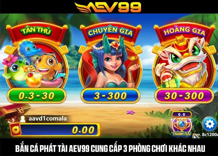 3 phòng chơi có tại Bắn Cá Phát Tài AEV99 3 phòng chơi có tại Bắn Cá Phát Tài AEV99