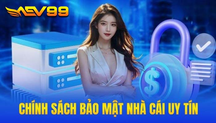 Chính sách bảo mật thông tin của AEV99 Chính sách bảo mật thông tin của AEV99
